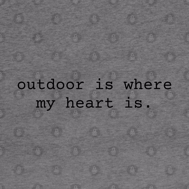 Outdoor is Where my Heart is Inspiration by TeaTimeTs